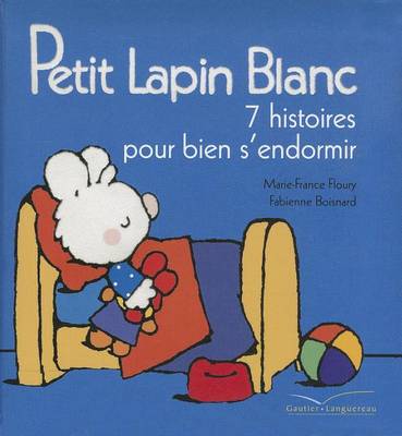 Cover of Petit Lapin Blanc, 7 Histoires Pour Bien S'Endormir