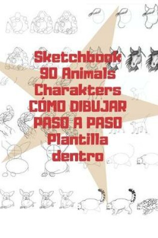 Cover of Sketchbook 90 Animals Charakters COMO DIBUJAR PASO A PASO Plantilla dentro