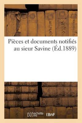 Cover of Pieces Et Documents Notifies Au Sieur Savine