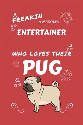 Book cover for A Freakin Awesome Entertainer Who Loves Their Pug