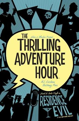 The Thrilling Adventure Hour: Residence Evil by Ben Acker, Ben Blacker