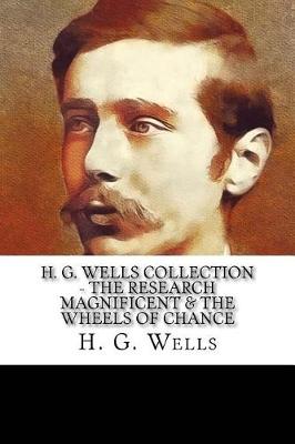 Book cover for H. G. Wells Collection - The Research Magnificent & The Wheels of Chance