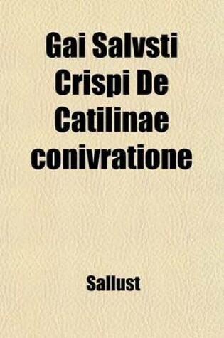 Cover of Gai Salvsti Crispi de Catilinae Conivratione; The Conspiracy of Catiline