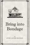 Book cover for Bring Into Bondage