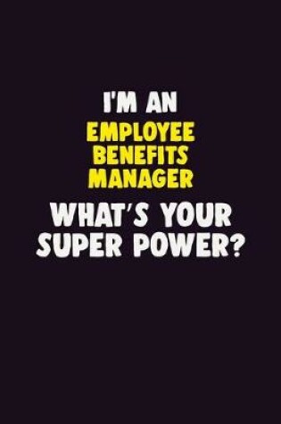 Cover of I'M An Employee Benefits Manager, What's Your Super Power?