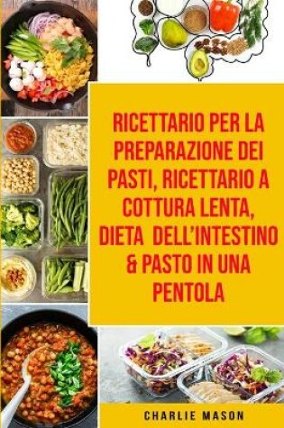 Cover of Ricettario per la Preparazione Dei Pasti, Ricettario a cottura lenta, Dieta dell'Intestino & Pasto In una Pentola