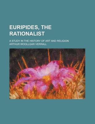 Book cover for Euripides, the Rationalist; A Study in the History of Art and Religion