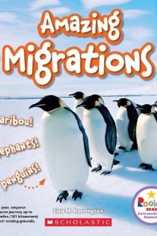 Cover of Amazing Migrations: Caribou! Elephants! Penguins! (Rookie Star: Extraordinary Animals)
