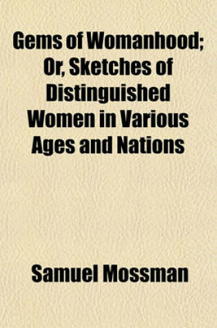 Cover of Gems of Womanhood; Or, Sketches of Distinguished Women in Various Ages and Nations