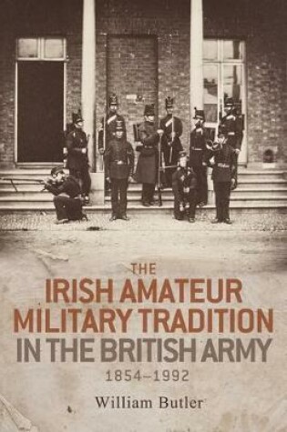 Cover of The Irish Amateur Military Tradition in the British Army, 1854-1992