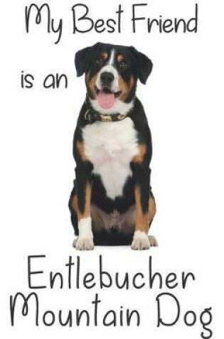 Cover of My best Friend is an Entlebucher Mountain Dog