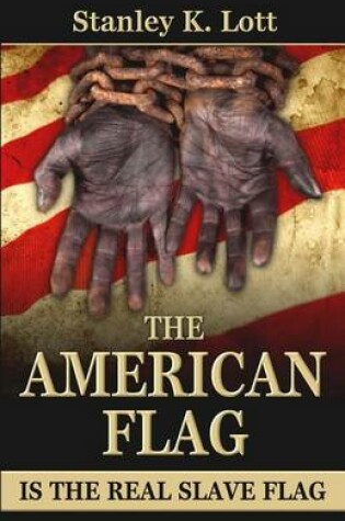 Cover of The American Flag is the Real Slave Flag