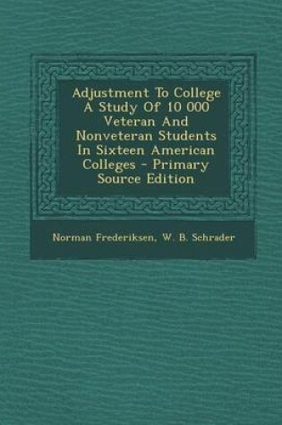 Cover of Adjustment to College a Study of 10 000 Veteran and Nonveteran Students in Sixteen American Colleges - Primary Source Edition