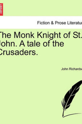 Cover of The Monk Knight of St. John. a Tale of the Crusaders.
