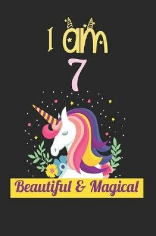 Cover of Unicorn Journal I Am 7 Beautiful & Magical