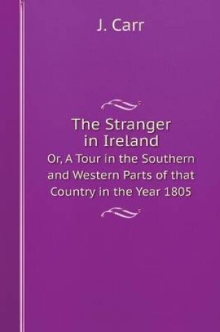 Cover of The Stranger in Ireland Or, A Tour in the Southern and Western Parts of that Country in the Year 1805