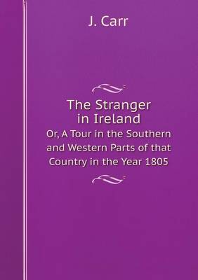 Book cover for The Stranger in Ireland Or, A Tour in the Southern and Western Parts of that Country in the Year 1805