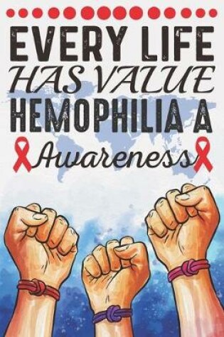 Cover of Every Life Has Value Hemophilia A Awareness