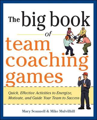 Book cover for The Big Book of Team Coaching Games: Quick, Effective Activities to Energize, Motivate, and Guide Your Team to Success