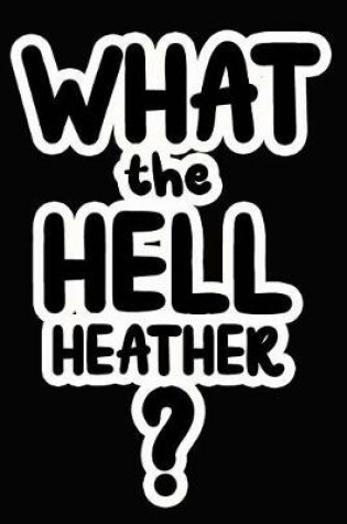 Cover of What the Hell Heather?
