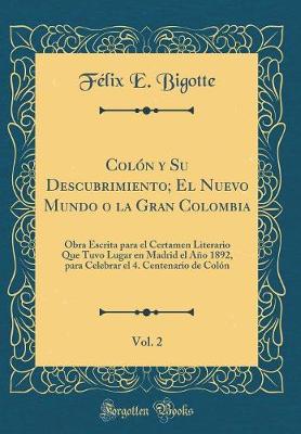 Book cover for Colon Y Su Descubrimiento; El Nuevo Mundo O La Gran Colombia, Vol. 2