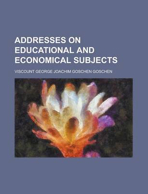 Book cover for Addresses on Educational and Economical Subjects