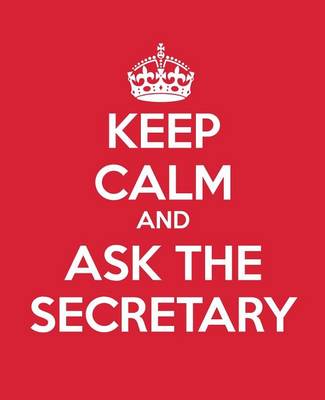 Cover of Keep Calm and Ask the Secretary