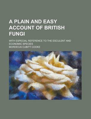 Book cover for A Plain and Easy Account of British Fungi; With Especial Reference to the Esculent and Economic Species