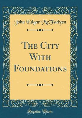 Book cover for The City with Foundations (Classic Reprint)