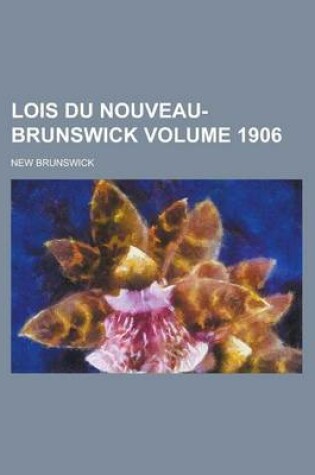 Cover of Lois Du Nouveau-Brunswick Volume 1906