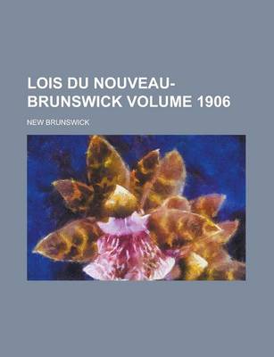 Book cover for Lois Du Nouveau-Brunswick Volume 1906