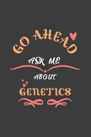 Cover of Go Ahead Ask Me About Genetics