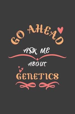 Book cover for Go Ahead Ask Me About Genetics