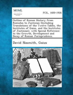 Book cover for Outline of Roman History from Romulus to Justinian (Including Translations of the Twelve Tables, the Institutes of Gaius, and the Institutes of Justin