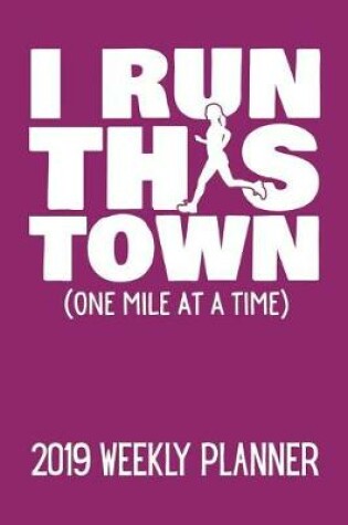 Cover of I Run This Town (One Mile at a Time) 2019 Weekly Planner