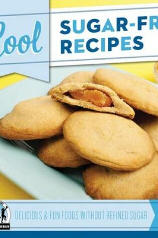 Cover of Cool Sugar-Free Recipes: : Delicious & Fun Foods Without Refined Sugar