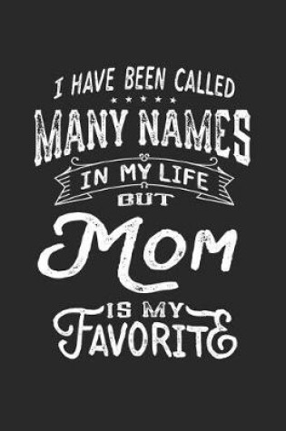 Cover of I Have Been Called Many Names in Life But Mom Is My Favorite