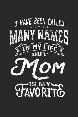 Book cover for I Have Been Called Many Names in Life But Mom Is My Favorite