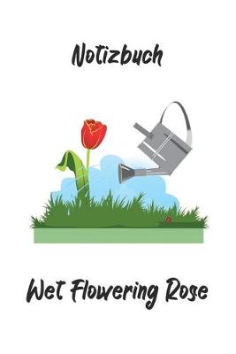 Book cover for Notizbuch - Wet Flowering Rose