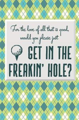 Book cover for Get In The Freakin' Hole