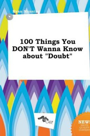 Cover of 100 Things You Don't Wanna Know about Doubt