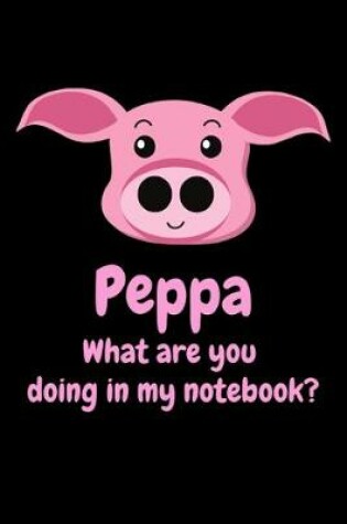 Cover of Peppa What Are You Doing In My Notebook