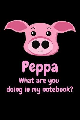 Book cover for Peppa What Are You Doing In My Notebook