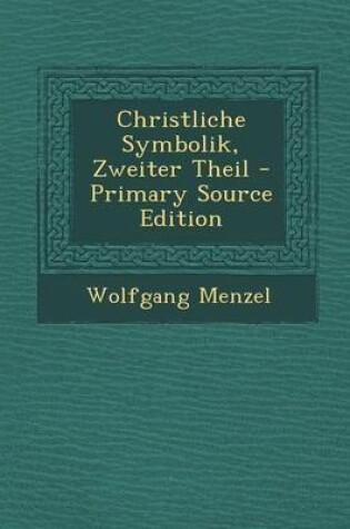 Cover of Christliche Symbolik, Zweiter Theil - Primary Source Edition