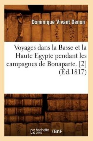 Cover of Voyages Dans La Basse Et La Haute Egypte Pendant Les Campagnes de Bonaparte. [2] (Ed.1817)