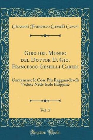 Cover of Giro del Mondo del Dottor D. Gio. Francesco Gemelli Careri, Vol. 5