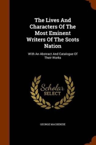 Cover of The Lives and Characters of the Most Eminent Writers of the Scots Nation