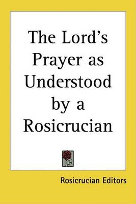 Cover of The Lord's Prayer as Understood by a Rosicrucian