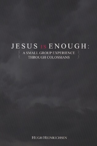 Cover of Jesus is Enough: A Small Group Experience Through Colossians