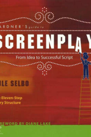 Cover of Gardner's Guide to Screenplay: from Idea to Successful Script